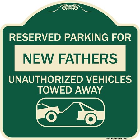 Signmission Reserved Parking for New Fathers Unauthorized Vehicles Towed Away Alum Sign, 18" x 18", G-1818-23091 A-DES-G-1818-23091